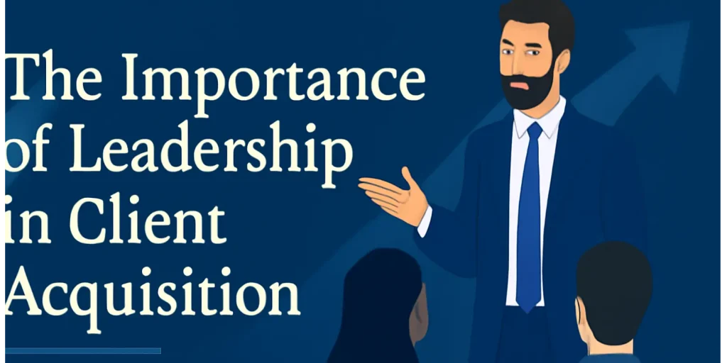 The Importance of Leadership in Client Acquisition