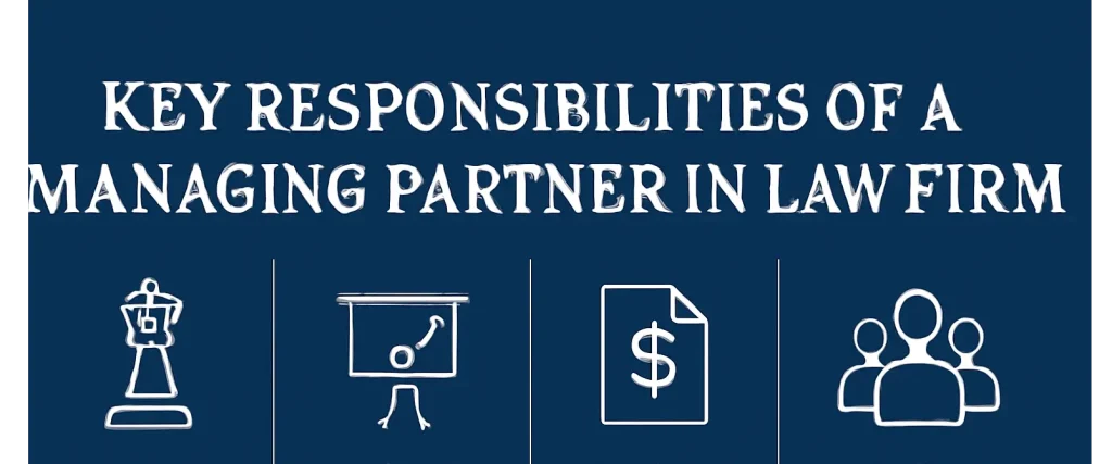 What is a Managing Partner in a Law Firm? Roles and Responsibilities - Image Key Responsibilities of a Managing Partner in a Law Firm